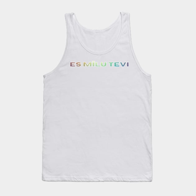 Es milu tevi - Latviski Tank Top by LukjanovArt